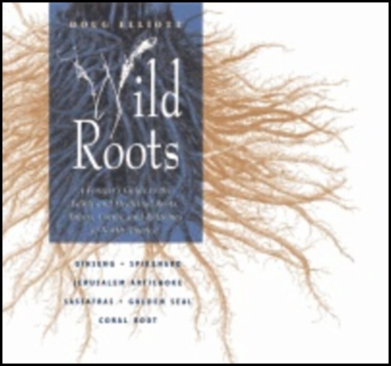 Doug Elliott | Wild Roots : Forager's Guide to the Edible and Medicinal Roots, Tubers, Corms and Rhizomes of North America