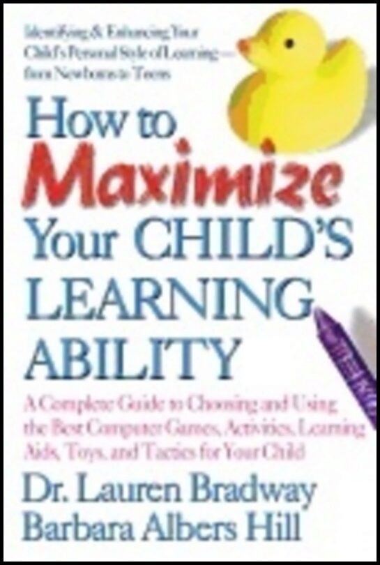 Lauren Bradway & Barbara Albers Hill | How To Maximize Your Childs Learning Ability : A Complete Guide to Choosing and U...