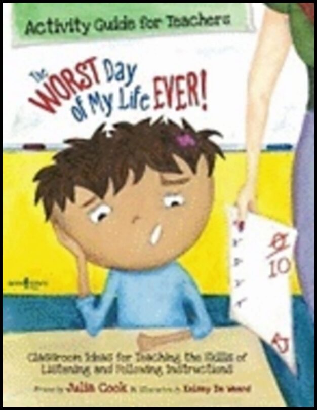 Julia Cook | Worst Day Of My Life Ever! Activity Guide For Teachers : Classroom Ideas for Teaching the Skills of Listeni...
