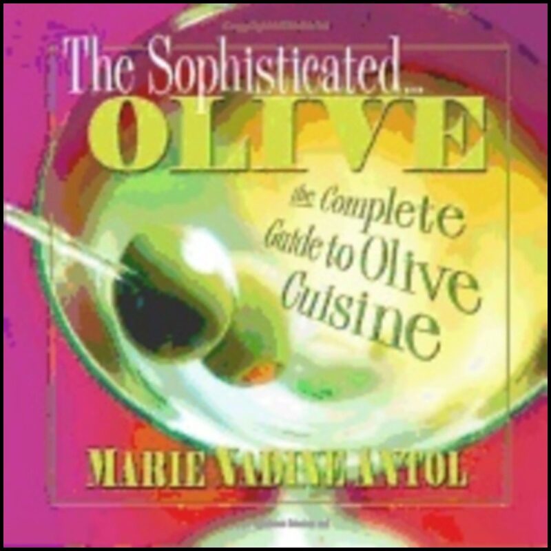 Marie Nadine Antol | Sophisticated Olive : The Complete Guide to Olive Cuisine