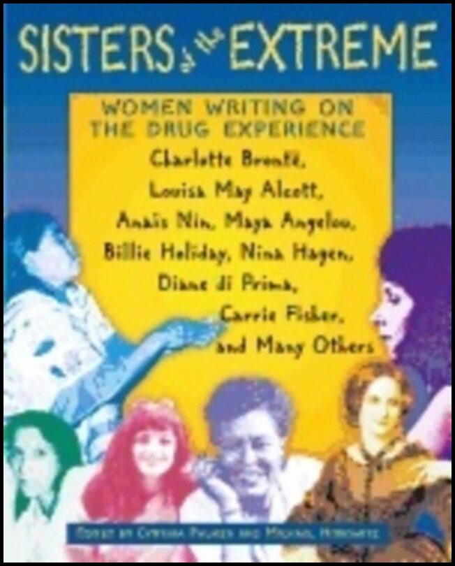 Michael Horowitz, | Cynthia Palmer | Sisters Of The Extreme : Women Writing on the Drug Experience, Including Charlotte ...