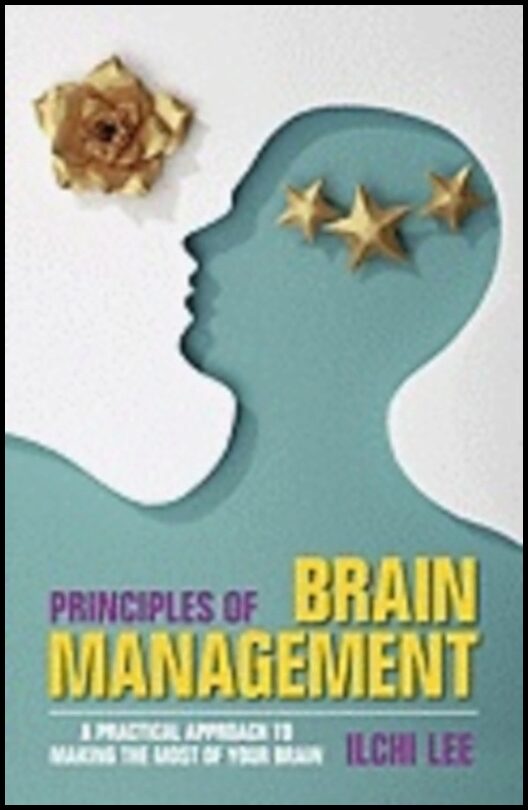 Ilchi Lee | Principles Of Brain Management : A Practical Approach to Making the Most of Your Brain