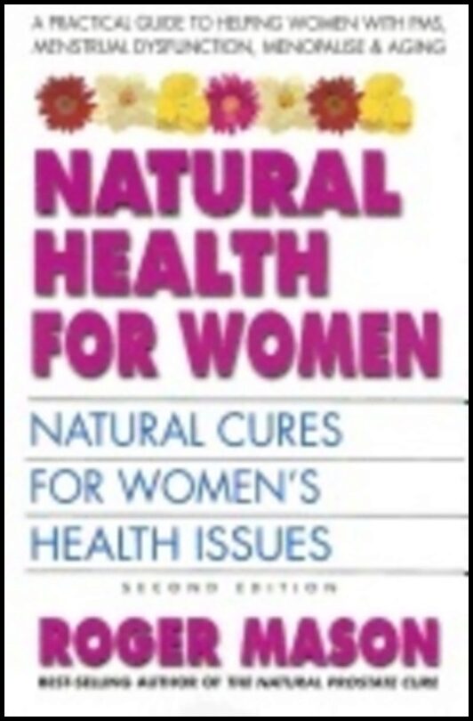 Roger Mason | Natural Health For Women : Natural Cures For Women's Health Issues