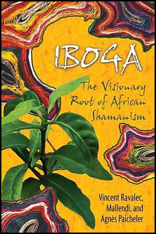 Ravalec Vincent & Mallendi & Paicheler Agnes | Iboga : The Visionary Root Of African Shamanism