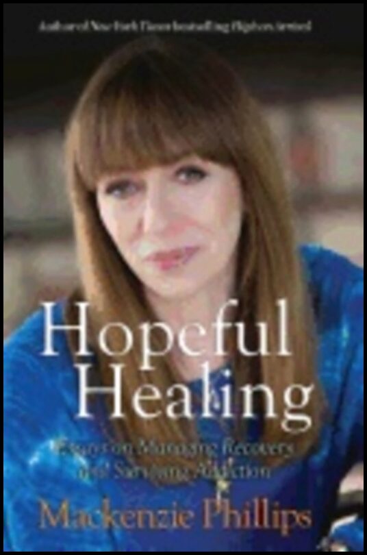 Phillips, Mackenzie | Hopeful healing : Essays on managing recovery and surviving addiction