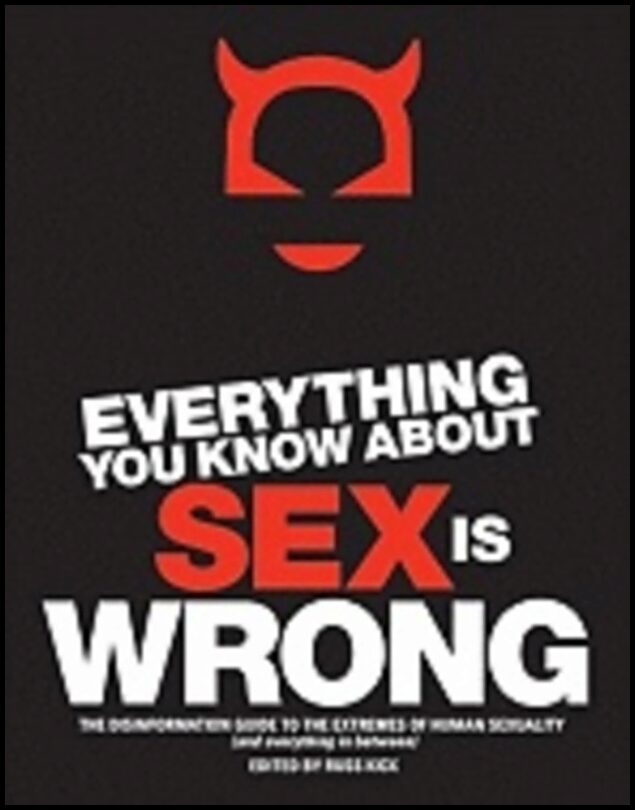 Russ Kick | Everything You Know About Sex Is Wrong : The Disinformation Guide to the Extremes of Human Sexuality (and ev...