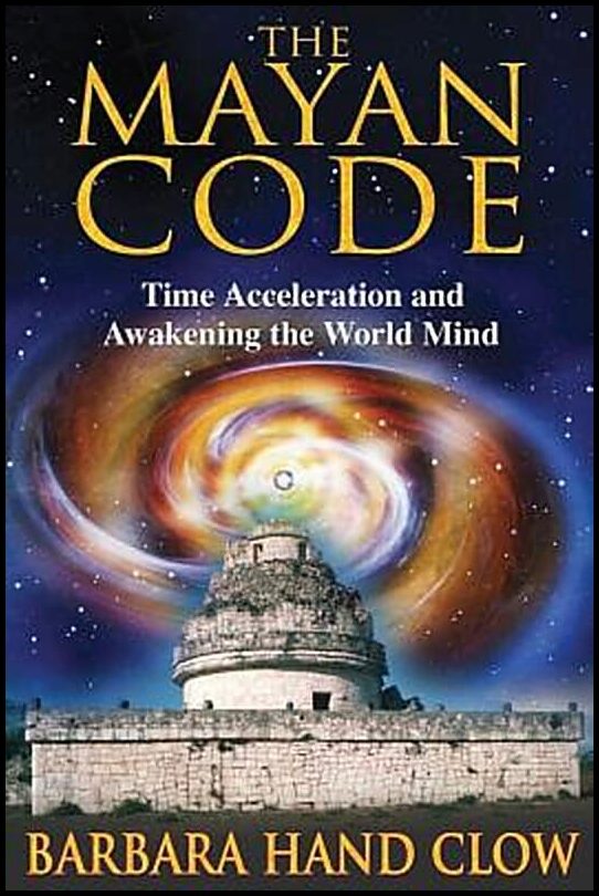Clow Barbara Hand | Mayan Code : Time Acceleration & Awakening The World Mind