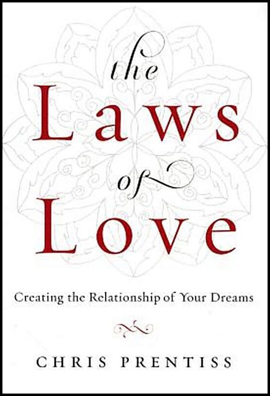 Prentiss, Chris | The Laws of Love : Creating the Relationship of Your Dreams