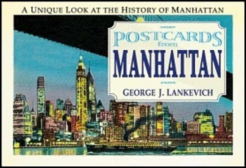 George Lankevich | Postcards From Manhattan : A unique Look at the History of Manhattan