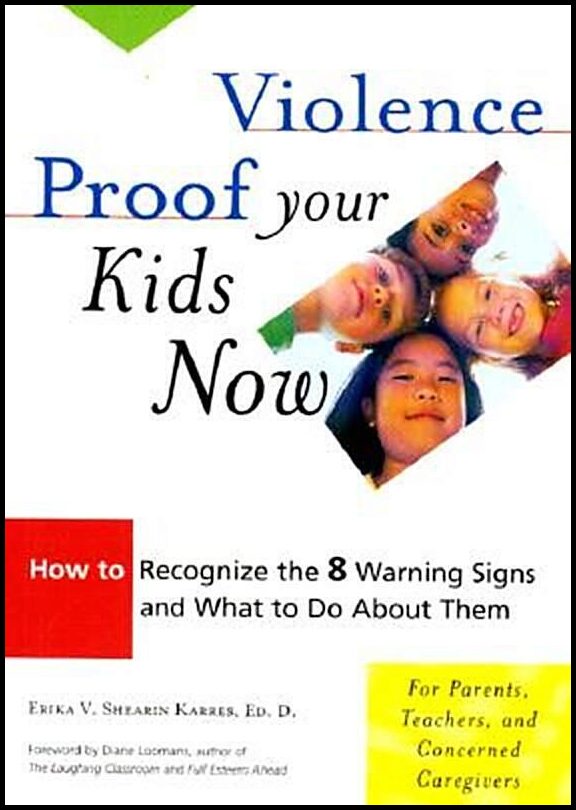 Karres, Erika V. Shearin | Violence Proof Your Kids Now : How to Recognize the 8 Warning Signs and What to Do about Them