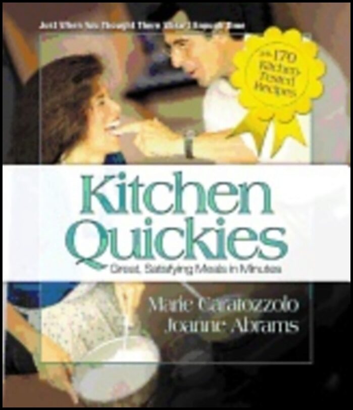 Marie Caratozzolo & Joanne Abrams | Kitchen Quickies : Great Satisfying meals in Minutes