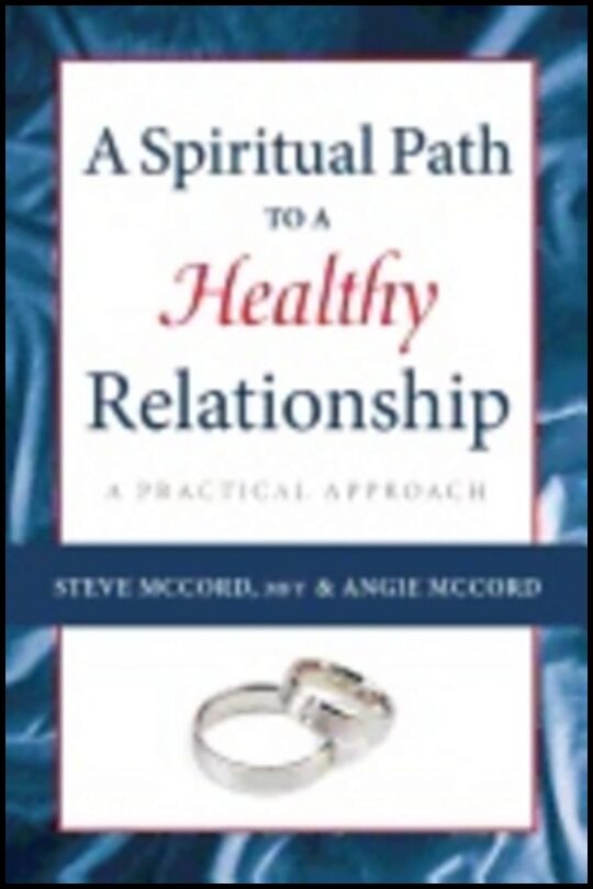 Steve McCord, | Angie McCord | Spiritual Path To A Healthy Relationship : A Practical Approach