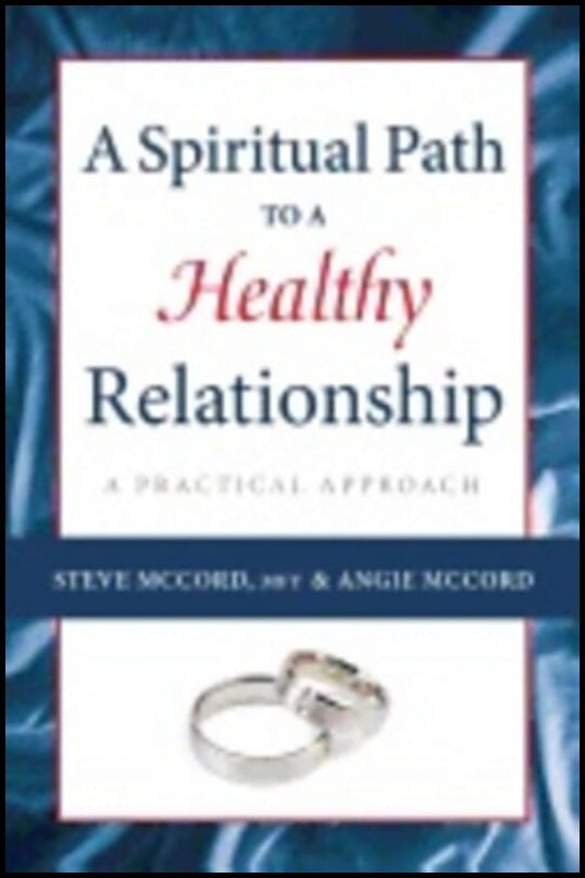Steve McCord, | Angie McCord | Spiritual Path To A Healthy Relationship : A Practical Approach