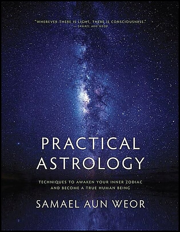 Weor Samael Aun | Practical Astrology : Self-Transformation Through Self-Knowledge--Kabbalah, Tarot & Consciousness