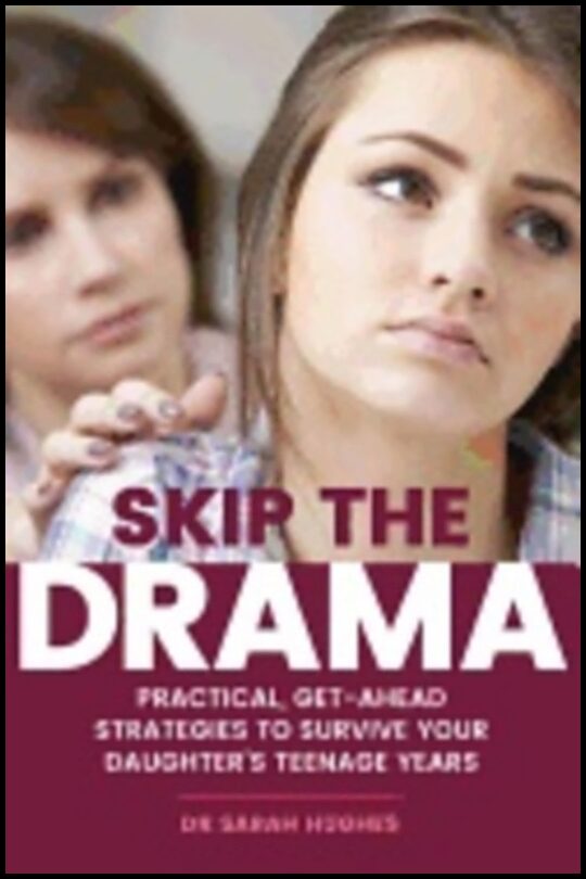 Hughes, Dr. Sarah,   Ph.d. | Skip the drama : Practical, get-ahead strategies to survive your daughters