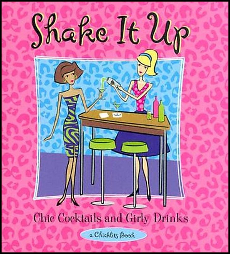Conari Press, | Conari Press | Shake It Up : Chic Cocktails & Girly Drinks