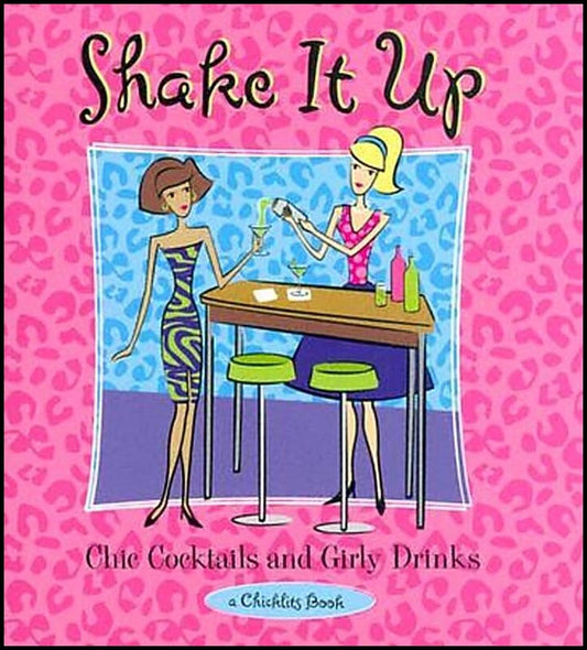 Conari Press, | Conari Press | Shake It Up : Chic Cocktails & Girly Drinks