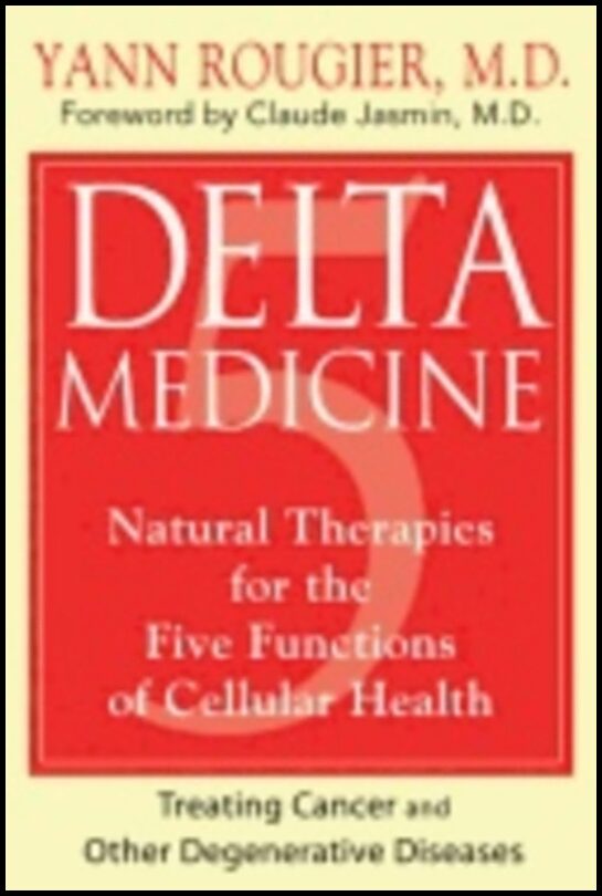 Yann Rougier | Delta Medicine : Natural Therapies for the Five Functions of Cellular Health