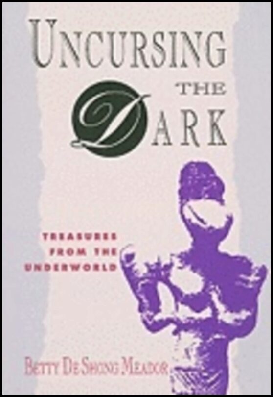 Betty de Shong Meador | Uncursing The Dark : Treasures from the Underworld