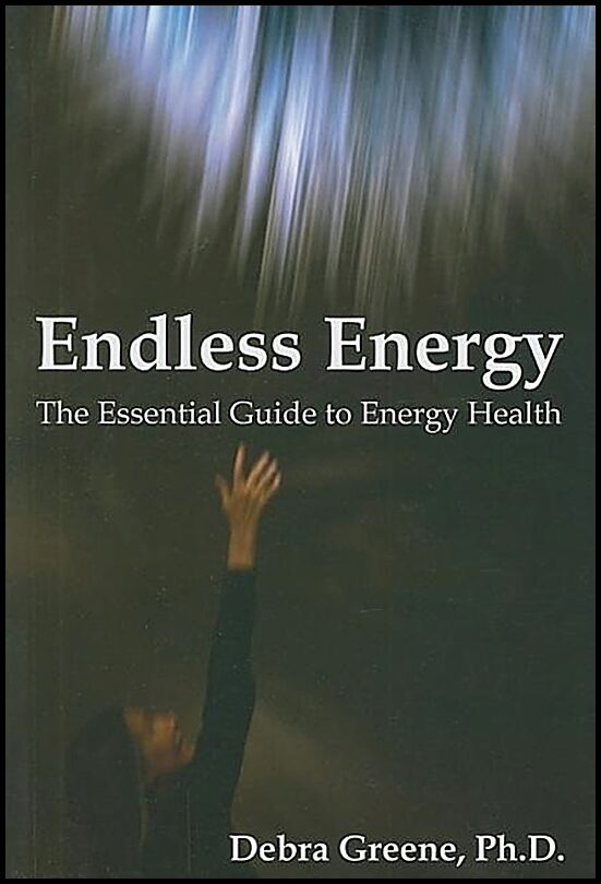 Greene, Debra | Endless Energy : The Essential Guide To Energy Health