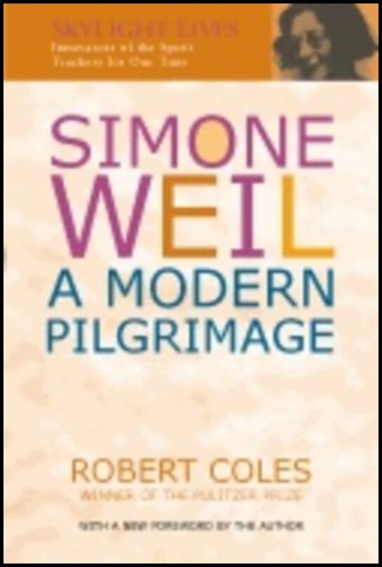 Robert Coles | Simone Weil : A Modern Pilgrimage