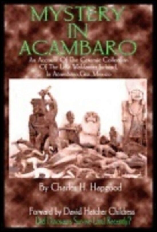 Charles Hapgood | Mystery In Acambaro : Did Dinosaurs Survive Until Recently?