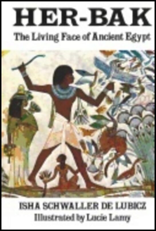 Isha Schwaller de Lubicz | Her-Bak Living Face Of Ancient Egypt : Living face of ancient Egypt