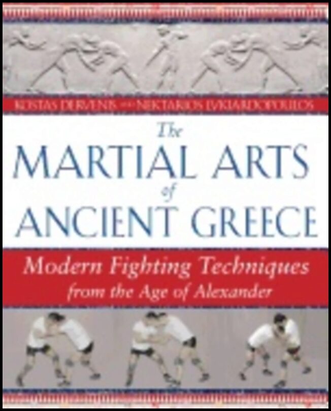 Kostas Dervenis, | Nektarios Lykiardopoulos | Martial Arts Of Ancient Greece : Modern Fighting Techniques from the Age o...