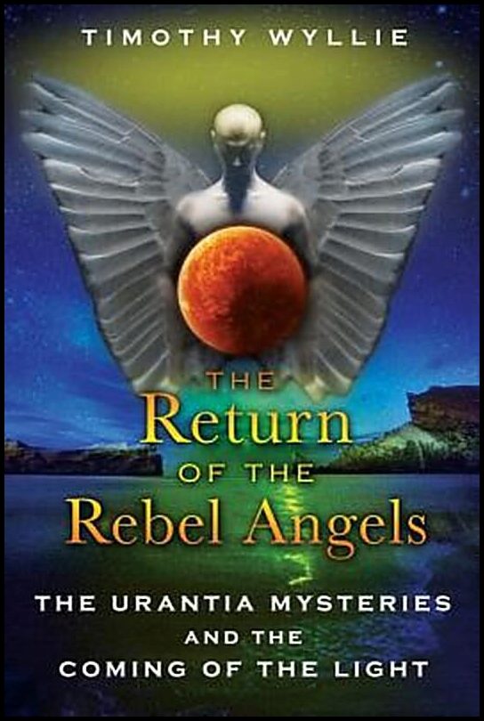 Wyllie, Timothy | Return Of The Rebel Angels : The Urantia Mysteries & The Coming Of The Light