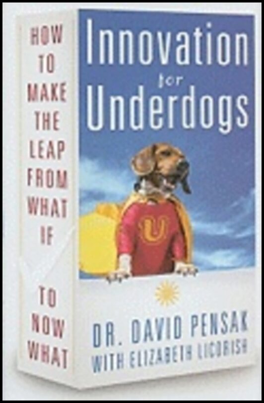 Dr. David Pensak with Elizabeth Licorish | Innovation For Underdogs : How to Make the Leap From What If to Now What