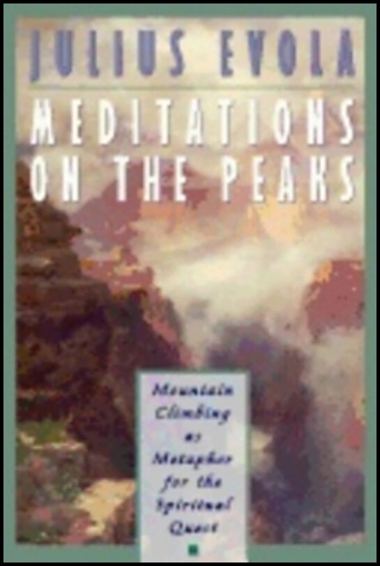 Julius Evola | Meditations On The Peaks : Mountain Climbing as Metaphor for the Spiritual Quest
