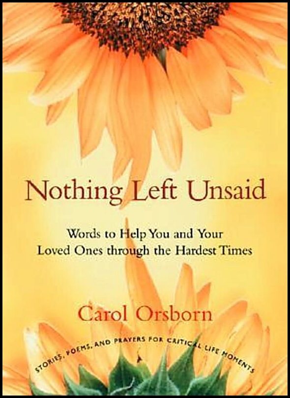 Orsborn, Carol | Nothing Left Unsaid : Words to Help You and Your Loved Ones Through the Hardest Times