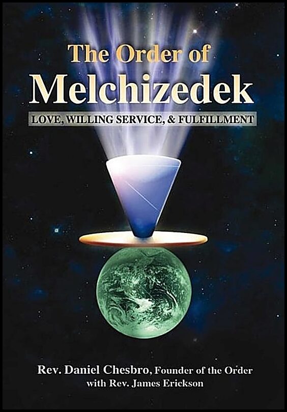 Chesbro Daniel & Erickson James | Order Of Melchizedek : Love, Willing Service & Fulfillment