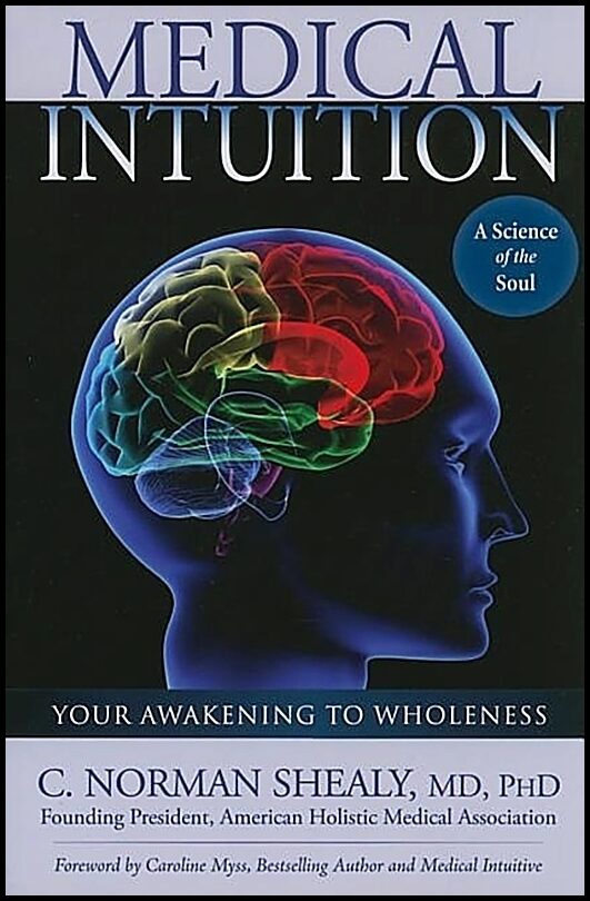 Shealy C Norman | Medical Intuition : Your Awakening To Wholeness