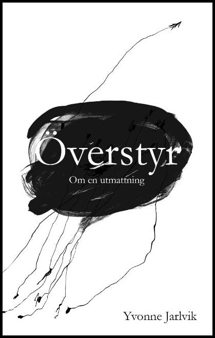Jarlvik, Yvonne | Överstyr : Om en utmattning