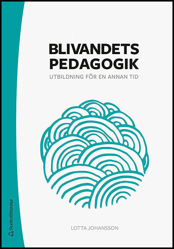 Johansson, Lotta | Blivandets pedagogik : Utbildning för en annan tid