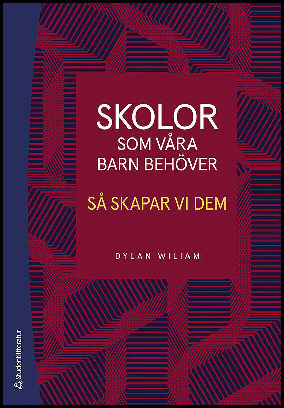 Wiliam, Dylan | Skolor som våra barn behöver : Så skapar vi dem