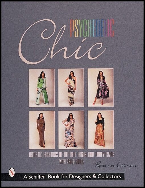 Ettinger, Roseann | Psychedelic chic : Artistic fashions of the late 1960s & early 1970s