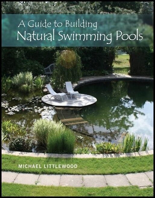 Littlewood, Michael | Guide to building natural swimming pools