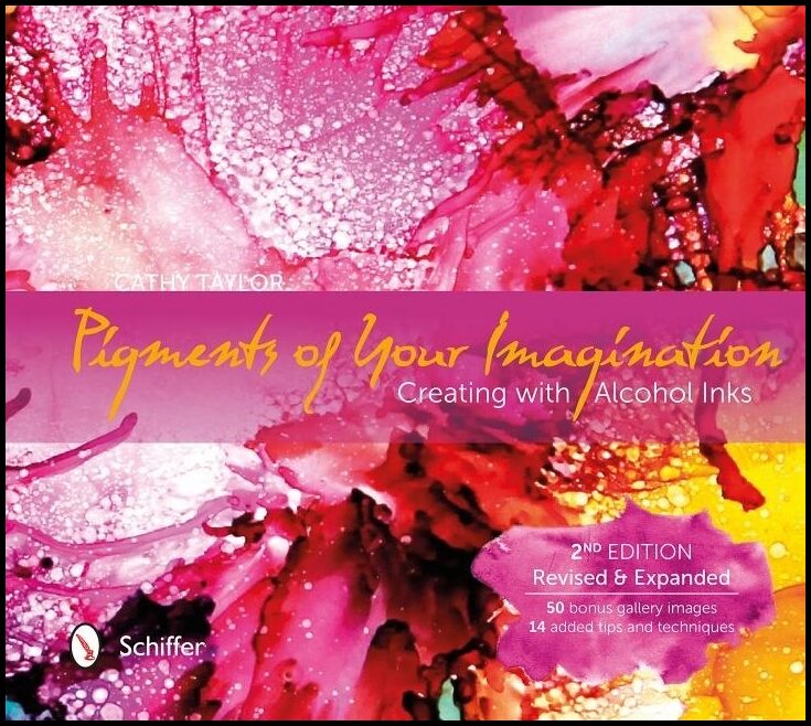 Taylor, Cathy | Pigments of your imagination : Creating with alcohol inks