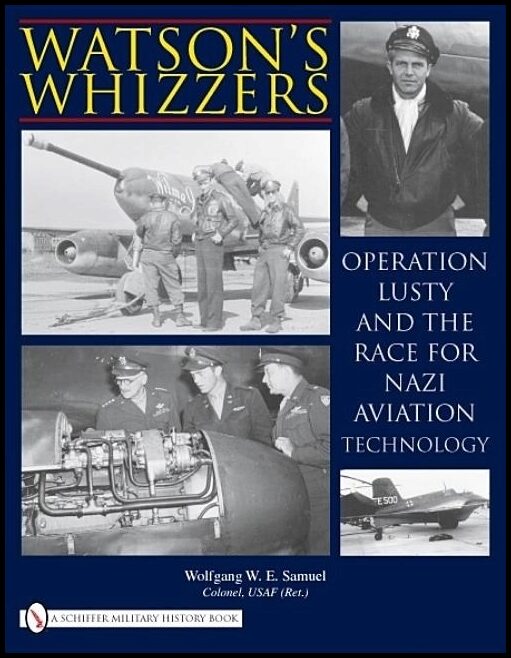 Samuel, Wolfgang W. E. | Watsons whizzers : Operation lusty and the race for nazi aviation technolog