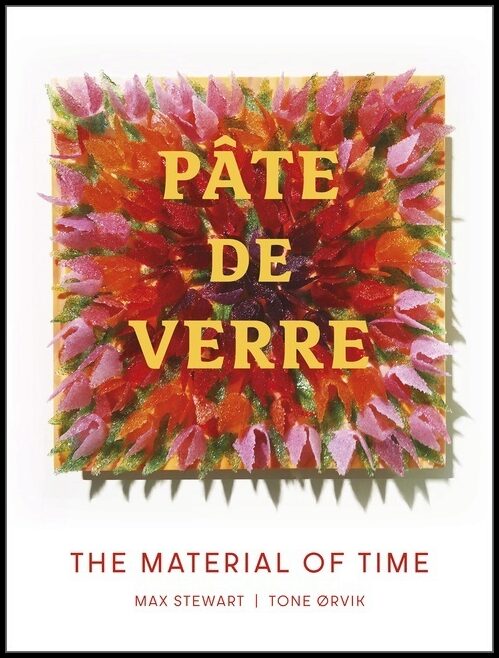 Tone Ørvik - Max Stewart | Pâte De Verre : The Material of Time