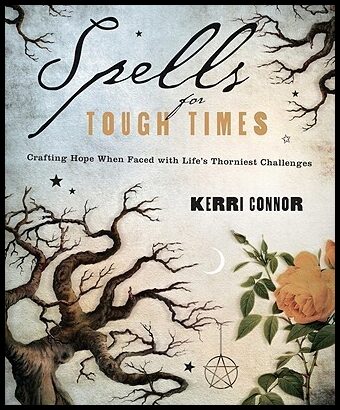 Connor, Kerri | Spells for Tough Times : Crafting Hope When Faced with Life's Thorniest Challenges