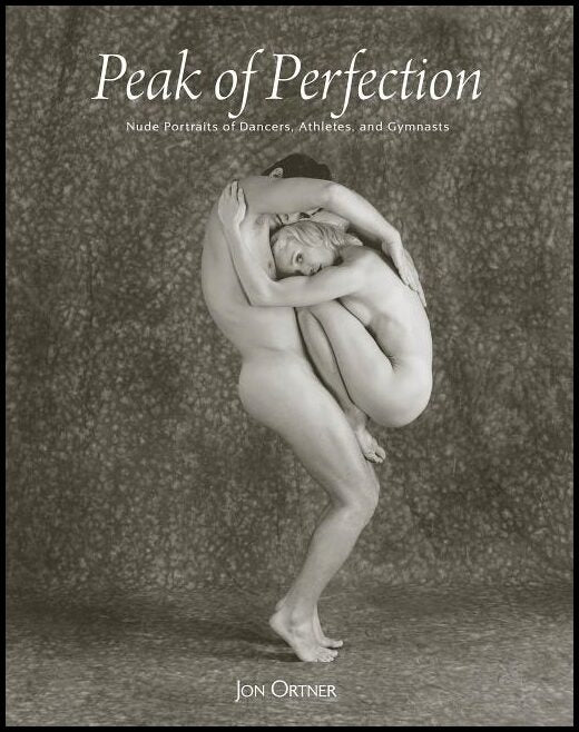 Ortner, Jon | Peak of perfection : Nude portraits of dancers, athletes & gymnasts