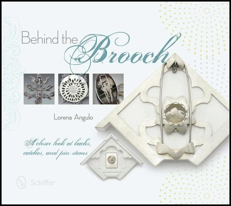 Angulo, Lorena | Behind the brooch : A closer look at backs, catches & pin stems