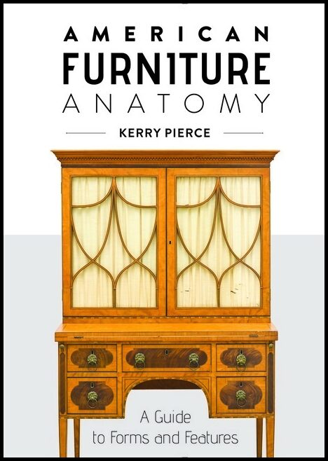 Kerry Pierce | American Furniture Anatomy : A Guide to Forms and Features