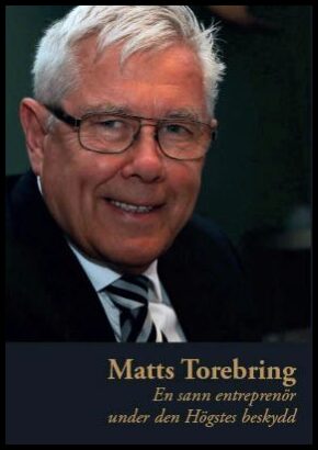 Torebring, Matts | En sann entreprenör under den Högstes beskydd