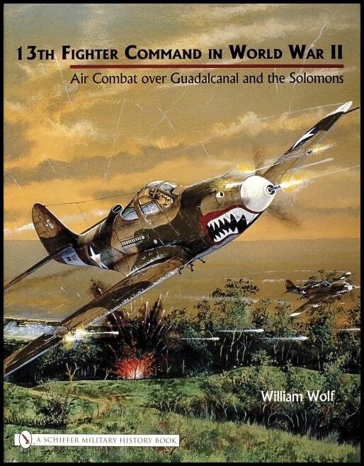Wolf, William | 13th fighter command in world war ii : Air combat over guadalcanal and the