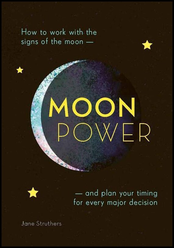 Jane Struthers | Moonpower : How to Work with the Phases of the Moon and Plan Your Timing for Every Major Decision