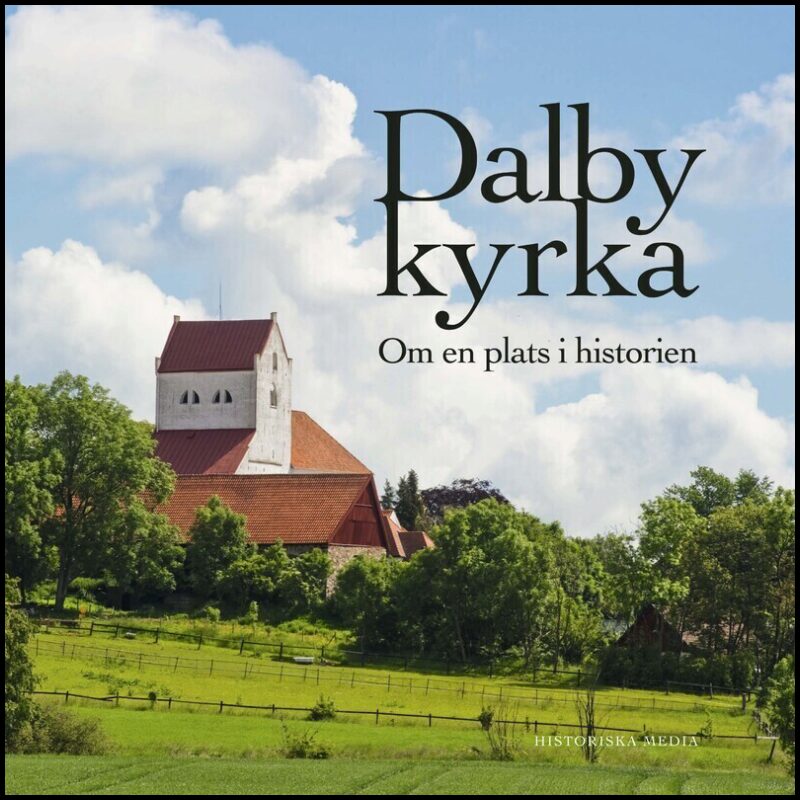 Larsson, Anita | Dalby kyrka : Om en plats i historien